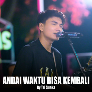 อัลบัม Andai Waktu Bisa Kembali (Live Ngamen) ศิลปิน Tri Suaka
