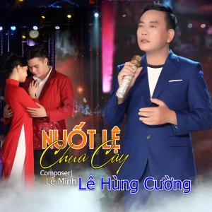 ดาวน์โหลดและฟังเพลง Nuốt Lệ Chua Cay พร้อมเนื้อเพลงจาก Lê Hùng Cường