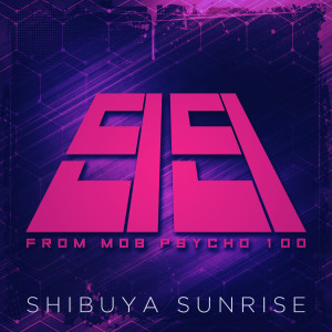 收聽Shibuya Sunrise的99 (From "Mob Psycho 100")歌詞歌曲