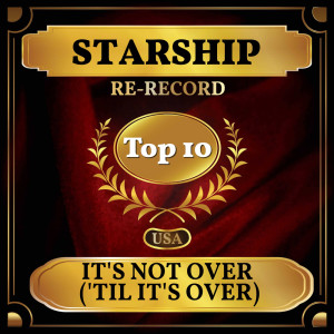 It's Not Over ('Til It's Over) (Billboard Hot 100 - No 9) dari Starship