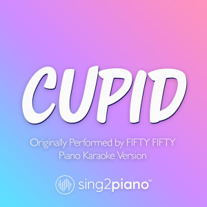 Listen to Cupid (Originally Performed by FIFTY FIFTY) (Piano Karaoke Version) song with lyrics from Sing2Piano