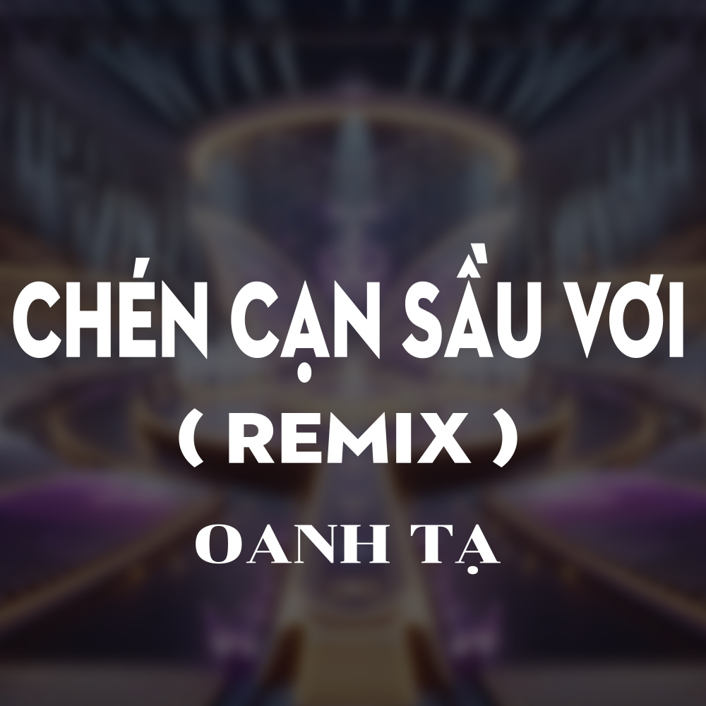 Chén Cạn Sầu Vơi (QV Remix|Version 2)