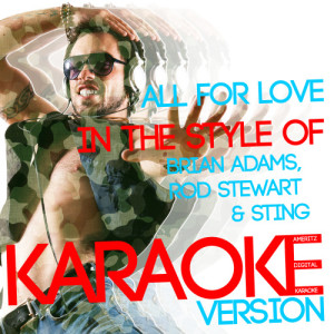 收聽Ameritz Digital Karaoke的All for Love (In the Style of Brian Adams, Rod Stewart & Sting) [Karaoke Version] (Karaoke Version)歌詞歌曲