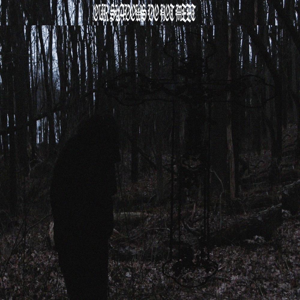 OUR SHADOWS DO NOT MEET (Explicit)
