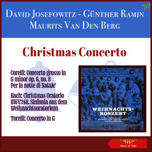 Günther Ramin的专辑Christmas Concerto - Corelli: Concerto grosso in G minor, op. 6, no. 8 'Per la notte di Natale' - Bach: Christmas Oratorio, BWV 248. Sinfonia - Torelli: Concerto in G minor, op. 8, no. 6, 'Christmas Concerto' (Album of 1960)