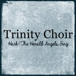 收聽Trinity Choir的Hark! The Herald Angels Sing歌詞歌曲