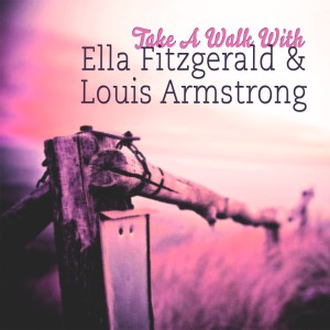 Ella Fitzgerald, Louis Armstrong的專輯Take A Walk With