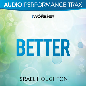 Better (Audio Performance Trax) dari Israel Houghton