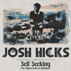 收聽Josh Hicks的Self Seeking (The Highest Order of Selfishness)歌詞歌曲