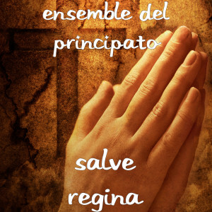 Album Salve regina (Explicit) oleh ENSEMBLE DEL PRINCIPATO