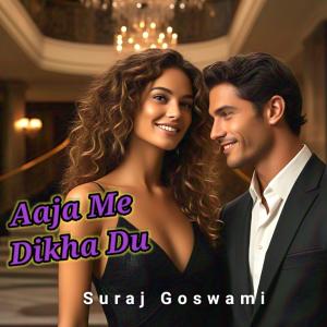 ดาวน์โหลดและฟังเพลง Aaja Me Dikha Du พร้อมเนื้อเพลงจาก Suraj Goswami