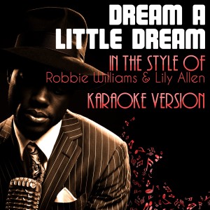 ดาวน์โหลดและฟังเพลง Dream a Little Dream (In the Style of Robbie Williams & Lily Allen) [Karaoke Version] (Karaoke Version) พร้อมเนื้อเพลงจาก Ameritz Audio Karaoke