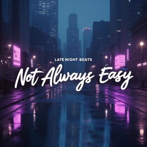 收聽Late Night Beats的Not Always Easy歌詞歌曲