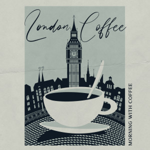 Album London Coffee (Morning with Coffee - Focus and Concentration for the Whole Day) oleh London Jazz Music Academy