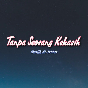 Album Tanpa Seorang Kekasih from Muslih Al-Ikhlas