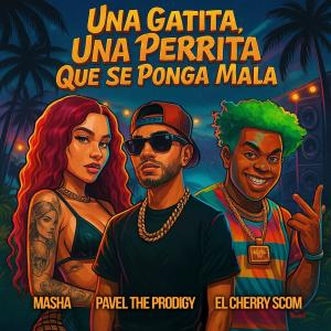 Pavel The Prodigy的專輯Una gatita Una perrita (feat. El Cherry Scom & Masha) [Explicit]