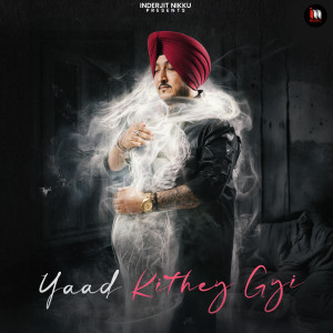 Listen to Yaad Kithey Gyi song with lyrics from Inderjit Nikku