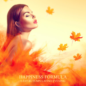 Happiness Formula – Last Autumn Latino Evening (Smooth Latino Relaxation, Love and Friendships Bossa)