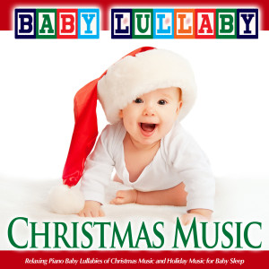Baby Lullaby的专辑Baby Lullaby: Relaxing Piano Baby Lullabies of Christmas Music and Holiday Music for Baby Sleep