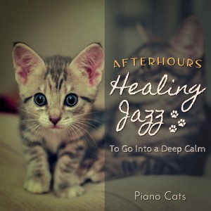 อัลบัม Healing Jazz:Afterhours - To Go Into a Deep Calm ศิลปิน Piano Cats