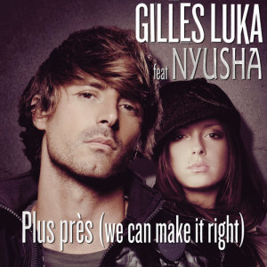 收聽Gilles Luka的Plus Près (We Can Make It Right) (Russian radio edit)歌詞歌曲