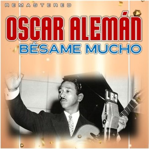 อัลบัม Bésame Mucho (Remastered) ศิลปิน Oscar Aleman