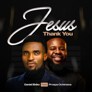 ดาวน์โหลดและฟังเพลง JESUS THANK YOU พร้อมเนื้อเพลงจาก Daniel Ekiko