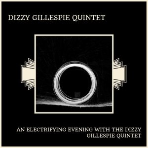 Dizzy Gillespie Quintet的專輯An Electrifying Evening With The Dizzy Gillespie Quintet