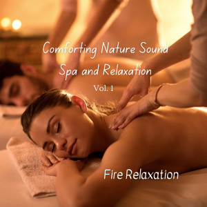 Asian Zen: Spa Music Meditation的專輯Fire Relaxation: Comforting Nature Sound Spa and Relaxation Vol. 1 - 2 Hours