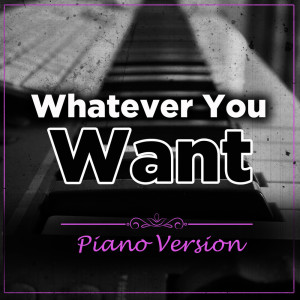 Listen to Whatever You Want (Tribute To P!nk) (Piano Version) song with lyrics from Piano Covers Club