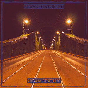 Dengarkan Bukan_untuk_ku lagu dari Aksam Sevenjc dengan lirik