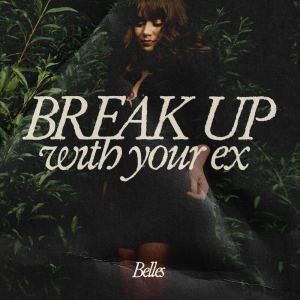 收聽Belles的Breakup With Your Ex歌詞歌曲