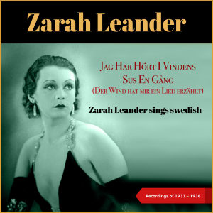 Jag Har Hört I Vindens Sus En Gång (Der Wind Hat Mir Ein Lied Erzählt) (Zarah Leander Sings Swedish - Recordings of 1933 - 1938)