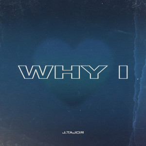收聽J.Tajor的Why I歌詞歌曲