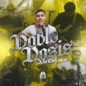 Listen to Dobel Dosis song with lyrics from Alta Elegancia