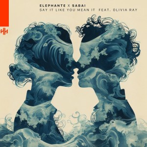 Elephante的專輯Say It Like You Mean It (feat. Olivia Ray)