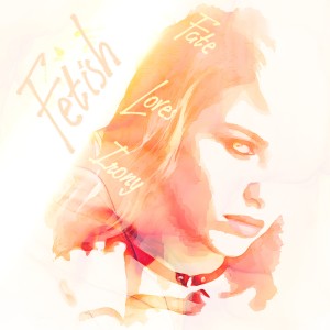 ดาวน์โหลดและฟังเพลง Fetish (Explicit) พร้อมเนื้อเพลงจาก Fate Loves Irony