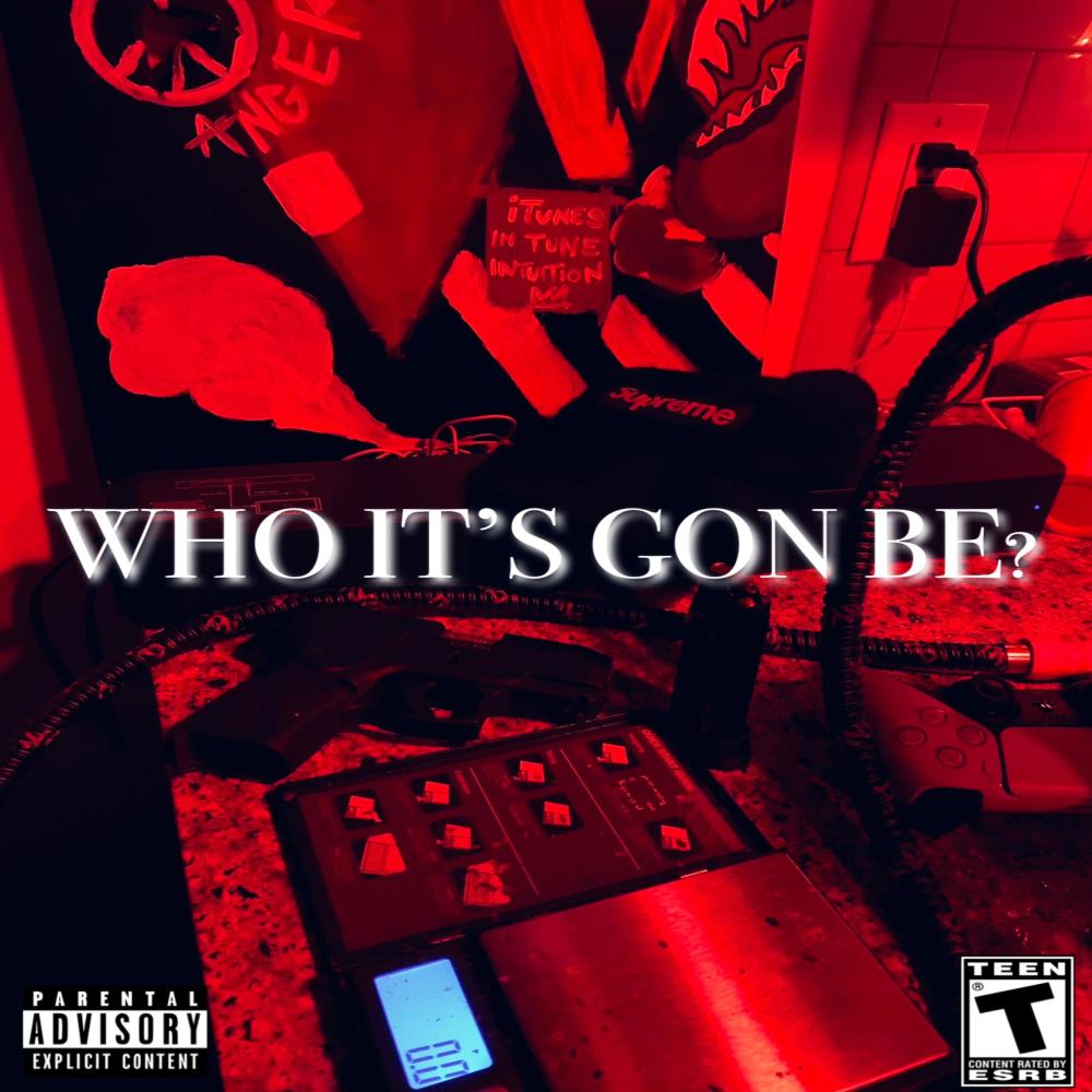 WHO IT'S GON BE (Explicit)