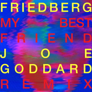 收聽Friedberg的My Best Friend (Joe Goddard Remix)歌詞歌曲
