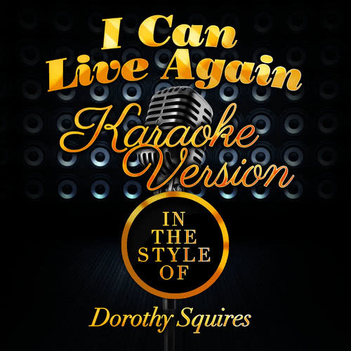 I Can Live Again (In the Style of Dorothy Squires) [Karaoke Version] (Karaoke Version)