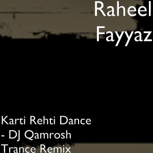 Raheel Fayyaz的專輯Karti Rehti Dance (DJ Qamrosh Trance Remix)