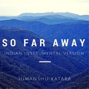 Album So Far Away (Indian Instrumental Version) from Himanshu Katara