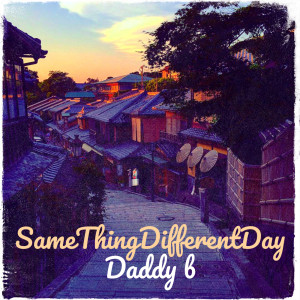收听Daddy B的SameThingDifferentDay (Explicit)歌词歌曲