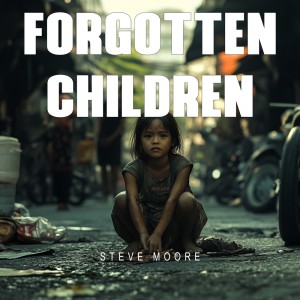 ดาวน์โหลดและฟังเพลง Forgotten Children พร้อมเนื้อเพลงจาก Steve Moore