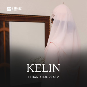 Listen to Kelin song with lyrics from Eldar Atmurzaev