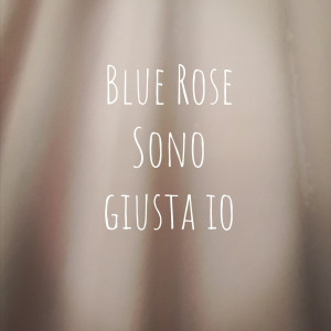 Listen to Sono giusta io song with lyrics from Blue Rose