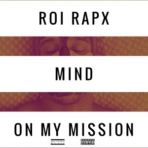 收聽ROI RAPX的Mind On My Mission (Explicit)歌詞歌曲