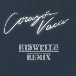 Ridwello的專輯Corazón Vacío (Ridwello Remix)