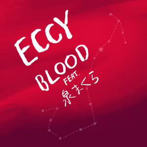 Listen to Blood (feat. Izumi Makura) song with lyrics from Eccy