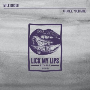 Dengarkan lagu Change Your Mind (Original Mix) nyanyian Mile Duque dengan lirik